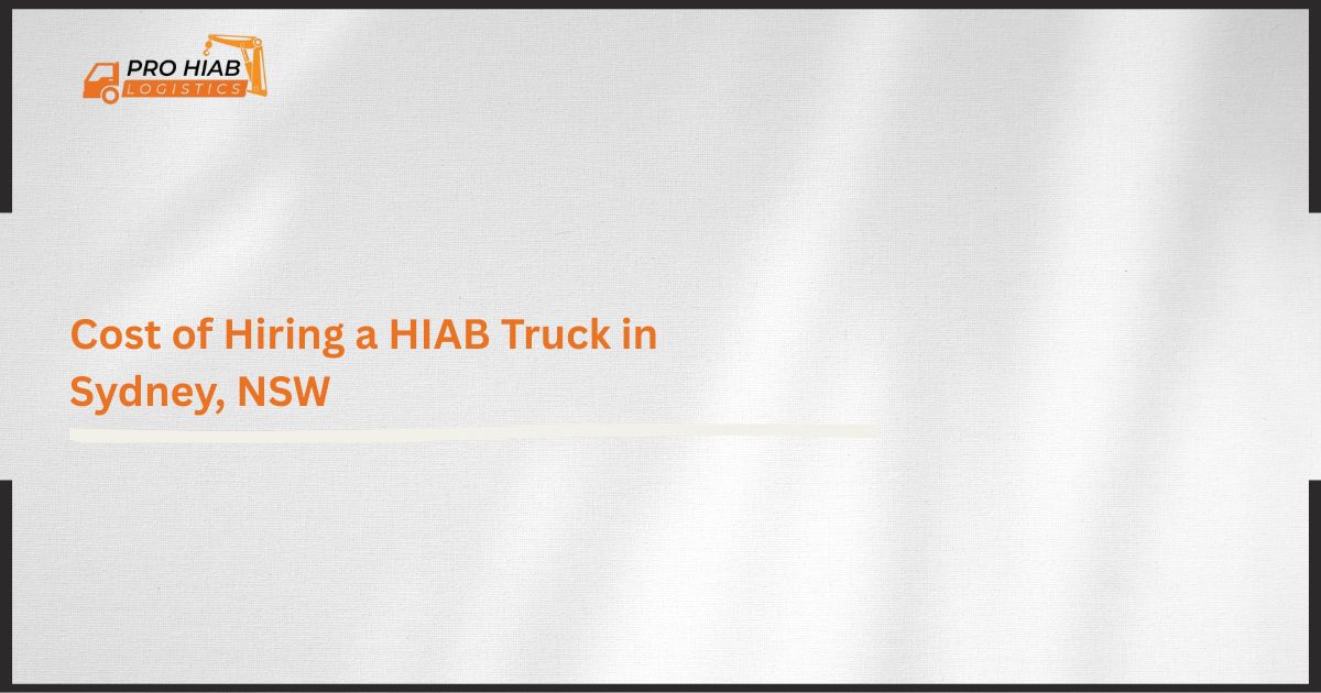 Cost of Hiring a HIAB Truck in Sydney, NSW